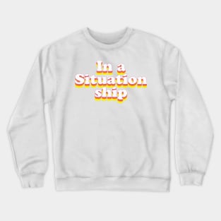 In a Situationship Crewneck Sweatshirt